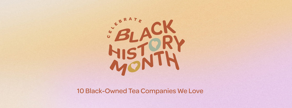 10 Black-Owned Tea Companies We Love