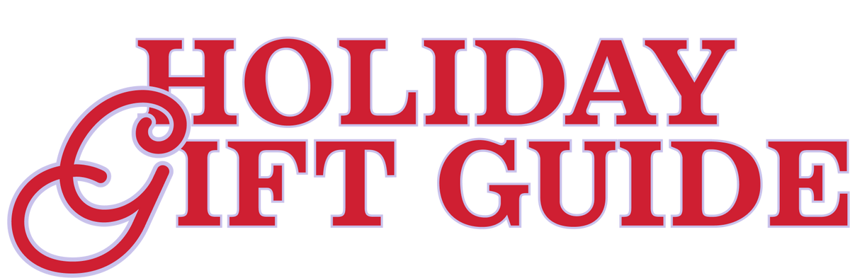 HOLIDAY
GIFT GUIDE